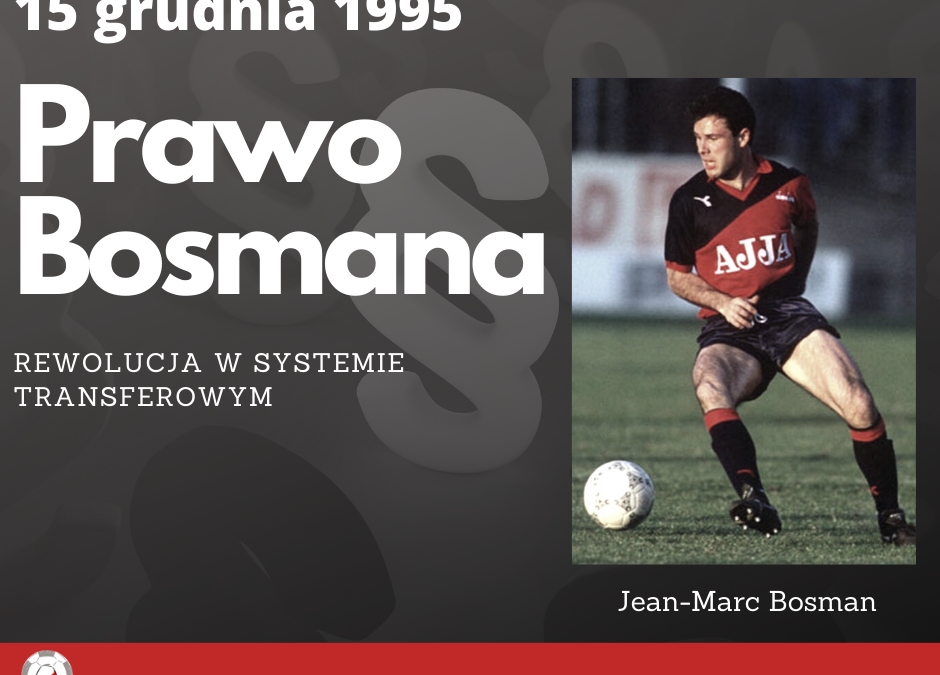 PRAWO BOSMANA – FUTBOLOWA REWOLUCJA TRANSFEROWA.